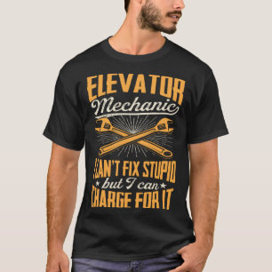 Elevator Mechanic I Can't Fix Stupid But I Can Cha T-Shirt