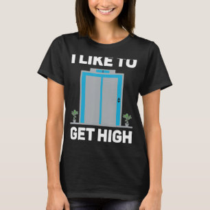 Elevator mechanic technician I like to get high T-Shirt