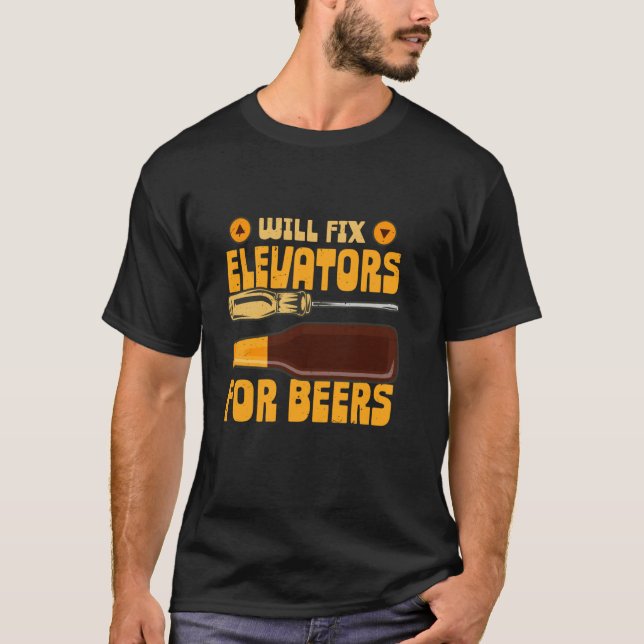 Elevator Mechanic Will Fix Elevators For Beers T-Shirt (Front)