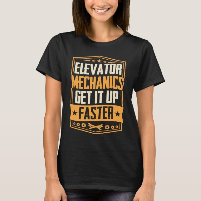 Elevator Mechanics Get It Up Faster  Dad Joke T-Shirt (Front)