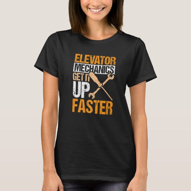 Elevator Mechanics Get It Up Faster Elevator Techn T-Shirt (Front)