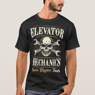 Elevator Mechanics Have Bigger Tools Dad Joke T-Shirt
