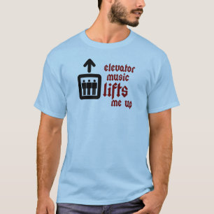 Elevator Music Lifts Me Up T-Shirt