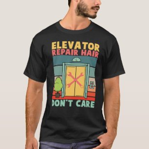 Elevator Repair Hair Dont Care Elevator Mechanics T-Shirt