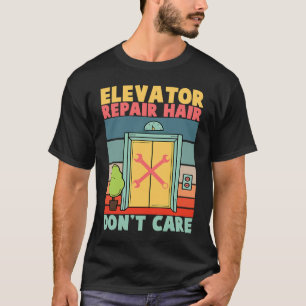 Elevator Repair Hair Dont Care Elevator Mechanics T-Shirt