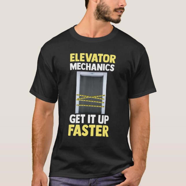 Elevator Technician  Elevator Mechanics Get It Up  T-Shirt (Front)