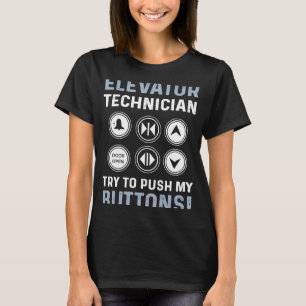 Elevator Technician Try To Push My Buttons Elevat T-Shirt