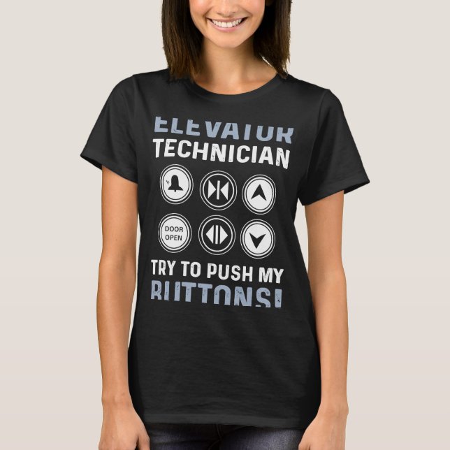 Elevator Technician  Try To Push My Buttons Elevat T-Shirt (Front)