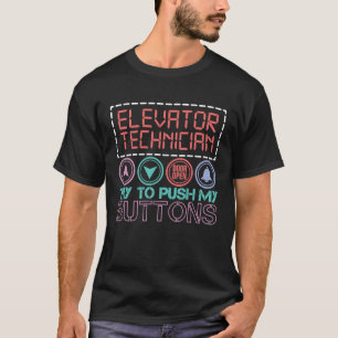 Elevator Technician Try To Push My Buttons Elevato T-Shirt