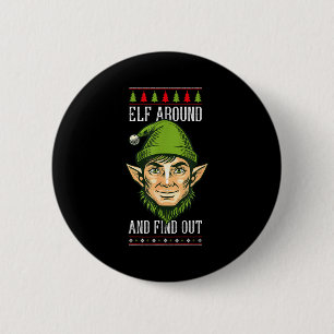 Elf Around And Find Out _ Funny Christmas Holiday 6 Cm Round Badge