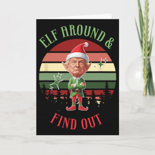 Elf Around And Find Out Trump Elf Santa Christmas Card