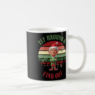Elf Around And Find Out Trump Elf Santa Christmas Coffee Mug