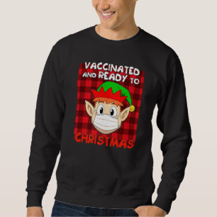 Elf In Mask Red Plaid Vaccinated And Ready To Chri Sweatshirt