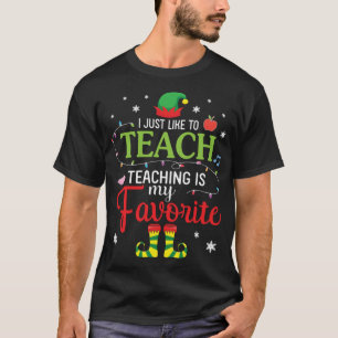 ELF Teacher I Just Like To Teach Teaching Is My Fa T-Shirt