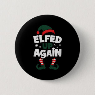 Elfed Up Again Holiday Humor Naughty Nice Elf Chri 6 Cm Round Badge