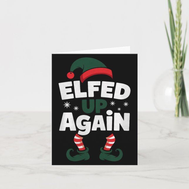 Elfed Up Again Holiday Humor Naughty Nice Elf Chri Card (Front)