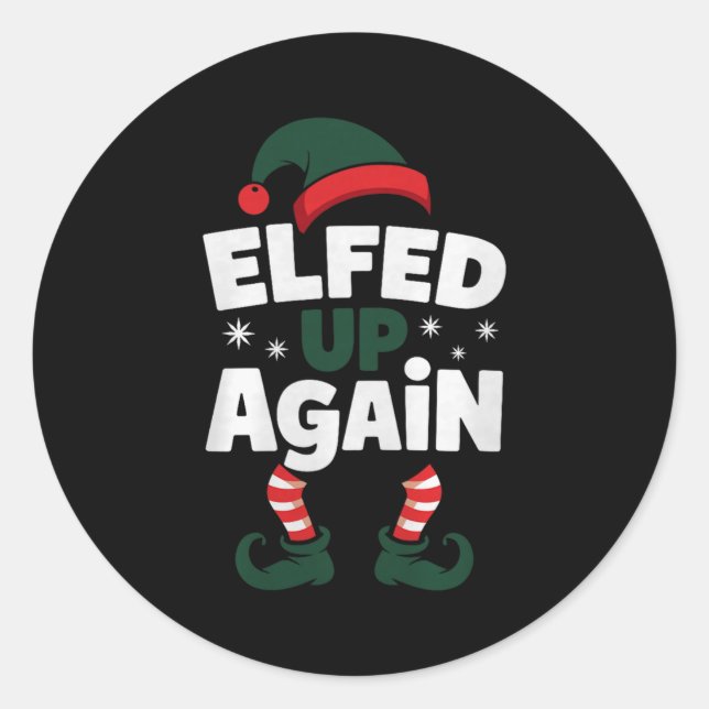 Elfed Up Again Holiday Humor Naughty Nice Elf Chri Classic Round Sticker (Front)