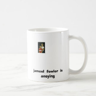 elijah 001, jameel  fowler  is  anoying coffee mug