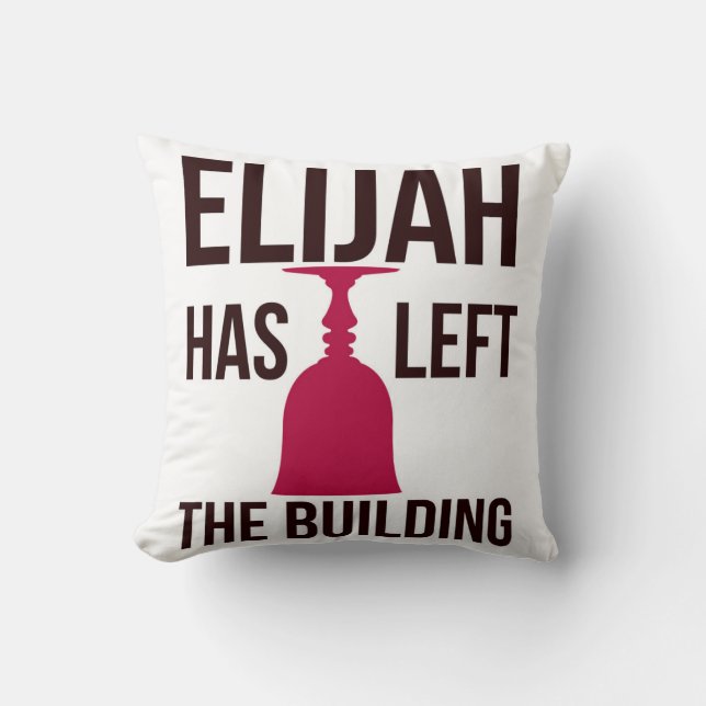 Elijah Has Left the Building. Passover Seder  Cushion (Front)