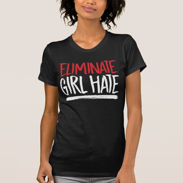 ELIMINATE GIRL HATE T-Shirt (Front)