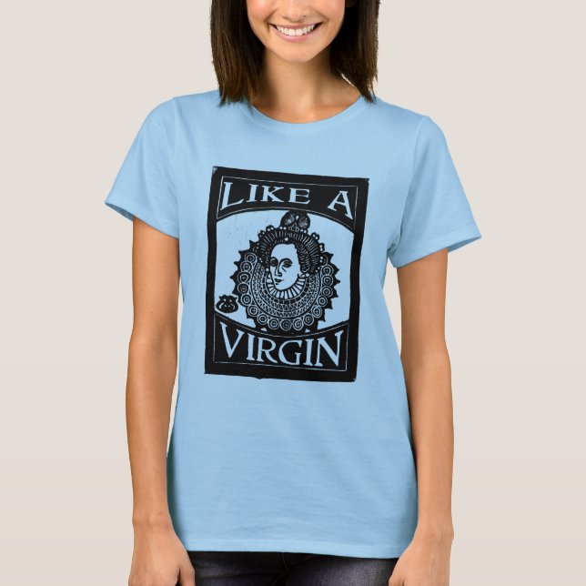 Elizabeth I "Like a Virgin [Queen]" from woodcut T-Shirt (Front)