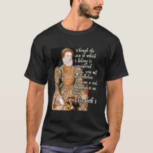 Elizabeth I Tudor Monarch Portrait Quote Powerful T-Shirt