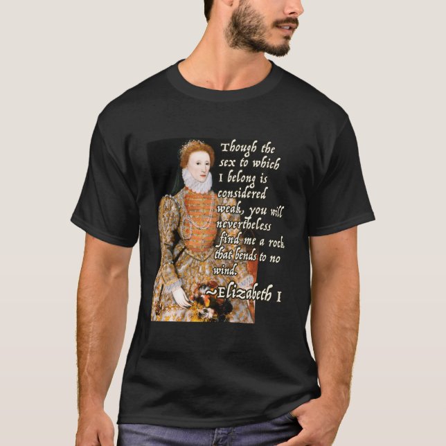 Elizabeth I Tudor Monarch Portrait Quote Powerful T-Shirt (Front)