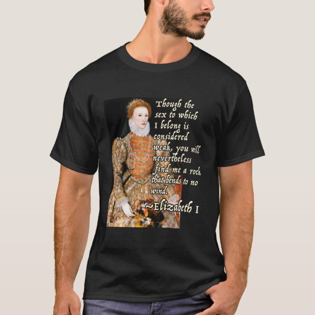 Elizabeth I Tudor Monarch Portrait Quote Powerful T-Shirt (Front)