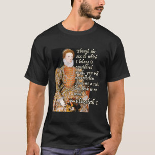 Elizabeth I Tudor Monarch Portrait Quote Powerful T-Shirt