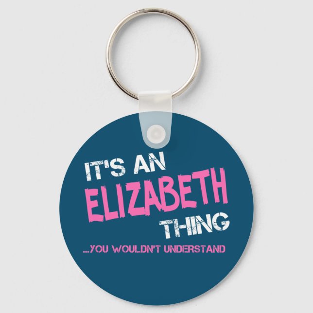 Elizabeth thing you wouldn't understand name key ring (Front)
