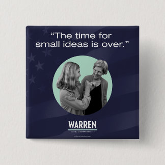 Elizabeth Warren - The Time for Small Ideas is Ove 15 Cm Square Badge
