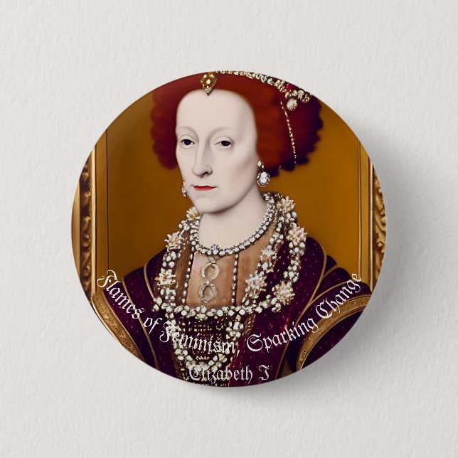 Elizebeth I: Flames of Feminism  6 Cm Round Badge (Front)