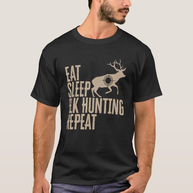 Elk Hunter Eat Sleep Elk Hunting Repeat T-Shirt (Front)