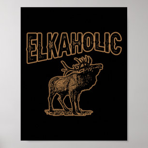 Elkaholic Deer Hunting Moose Hunter Gifts Camping  Poster