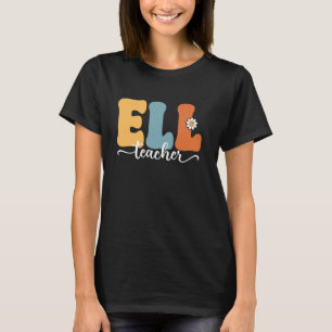 ELL Teacher Back To School Teachers Students ELL T T-Shirt