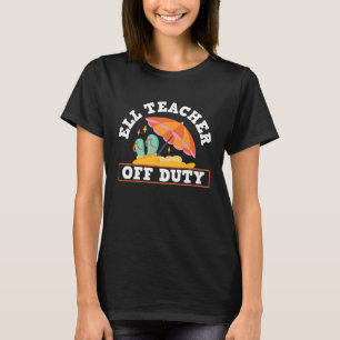 ELL Teacher Off Duty ELL English Language Learning T-Shirt