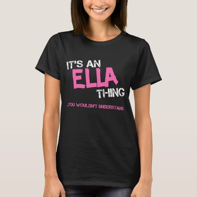 Ella thing you wouldn't understand name T-Shirt (Front)