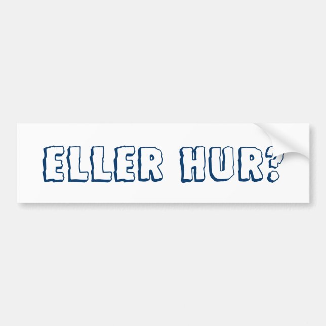 Eller hur? bumper sticker (Front)