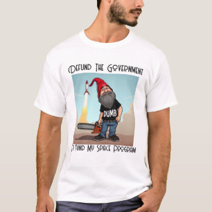 Elon Musk Gnome Defund The Government T-Shirt