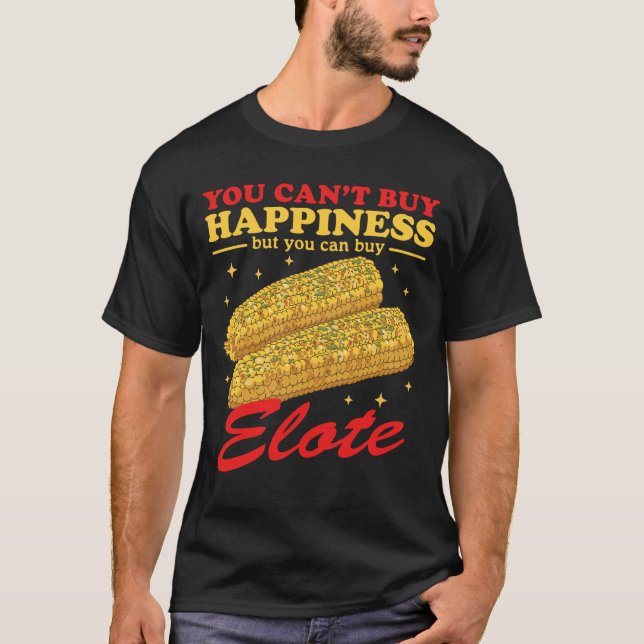 Elote Happiness Mexican Elotes T-Shirt (Front)