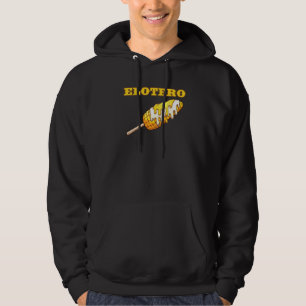 Elotero Spanish Sayings From Mexican Food Corn On  Hoodie