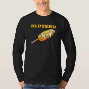 Elotero Spanish Sayings From Mexican Food Corn On  T-Shirt
