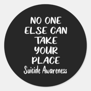Else Can Take Your Place Suicide Awareness Classic Round Sticker