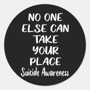 Else Can Take Your Place Suicide Awareness Classic Round Sticker