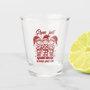 Elves just wanna have fun shot glass