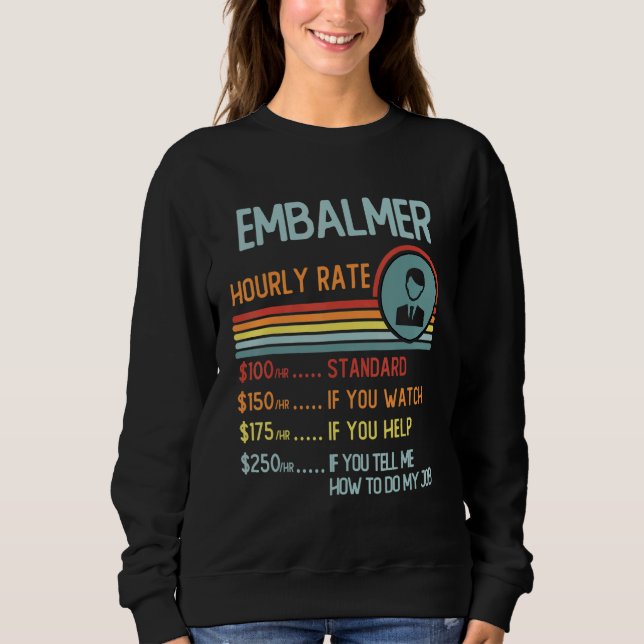 Embalmer Hourly Rate T-Shirt Retro Job Title Sweatshirt (Front)