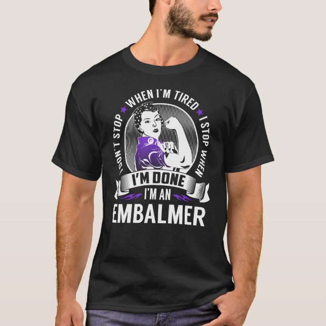 Embalmer Stop When I'm Done T-Shirt (Front)