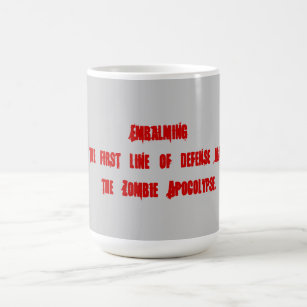 Embalming as a means to prevent zombies. coffee mug