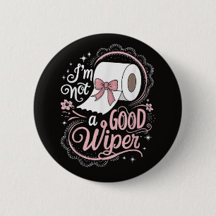 Embarrassing Funny Im Not a Good Wiper 6 Cm Round Badge