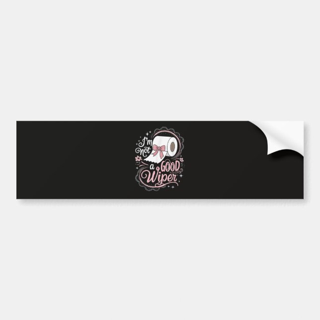 Embarrassing Funny Im Not a Good Wiper Bumper Sticker (Front)